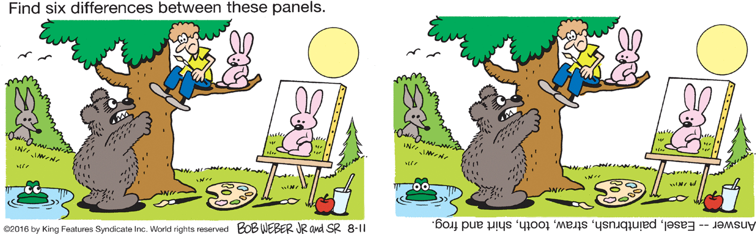 Drawing OCR: Find six differences between these panels. IN JWIN rINI- WN. Answer -- Easelshirt and frog. C2016 by King Features Syndicate Inc. World rights reserved BoB WEBER JR and SR 8-11 Find six differences between these panels. IN JWIN rINI- WN. Answer -- Easelshirt and frog. C2016 by King Features Syndicate Inc. World rights reserved BoB WEBER JR and SR 8-11