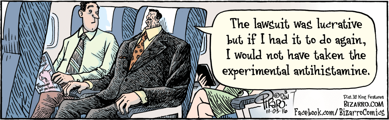 Art OCR: BIZARRO.COM Facebook.com/ BizarroComics Dist Y King Features The lawsuit was lucrative but if I had it to do againI would not have taken the experimental antihistamine. All.3.16 ReP Bunnys g YOu Covir BIZARRO.COM Facebook.com/ BizarroComics Dist Y King Features The lawsuit was lucrative but if I had it to do againI would not have taken the experimental antihistamine. All.3.16 ReP Bunnys g YOu Covir