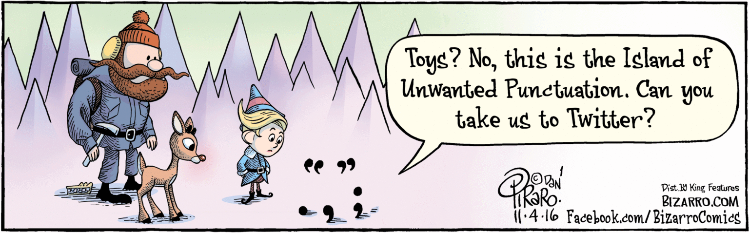 Gesture OCR: BIZARRO.COM Facebook.com/BizarroComies Dist Y King Features Toys? Nothis is the Island of Unwanted Runctuation. Can you take us to Twitter? ee 99 1:4.16 BIZARRO.COM Facebook.com/BizarroComies Dist Y King Features Toys? Nothis is the Island of Unwanted Runctuation. Can you take us to Twitter? ee 99 1:4.16