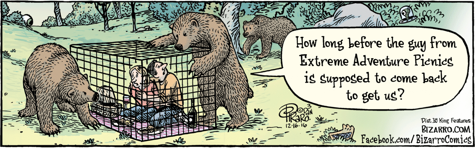 Fiction OCR: BIZARRO.COM Facebook.com/ BizarroComies. Dist y King FeAtures How long before the guy from HRORO Extreme Adventure Pienies 12-16.16 is supposed to come back to get us? BIZARRO.COM Facebook.com/ BizarroComies. Dist y King FeAtures How long before the guy from HRORO Extreme Adventure Pienies 12-16.16 is supposed to come back to get us?