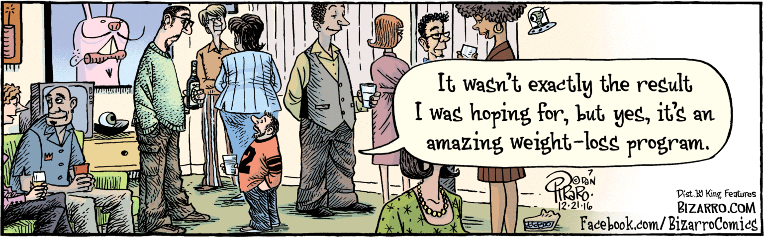 Comic book OCR: BIZARRO.COM Facebook.com/BizarroComics Dist. Y King features It wasn't exactly the result I was hoping forit's an amazing weight-loss program. 12:21 16 CPA BIZARRO.COM Facebook.com/BizarroComics Dist. Y King features It wasn't exactly the result I was hoping forbut yesit's an amazing weight-loss program. 12:21 16 CPA