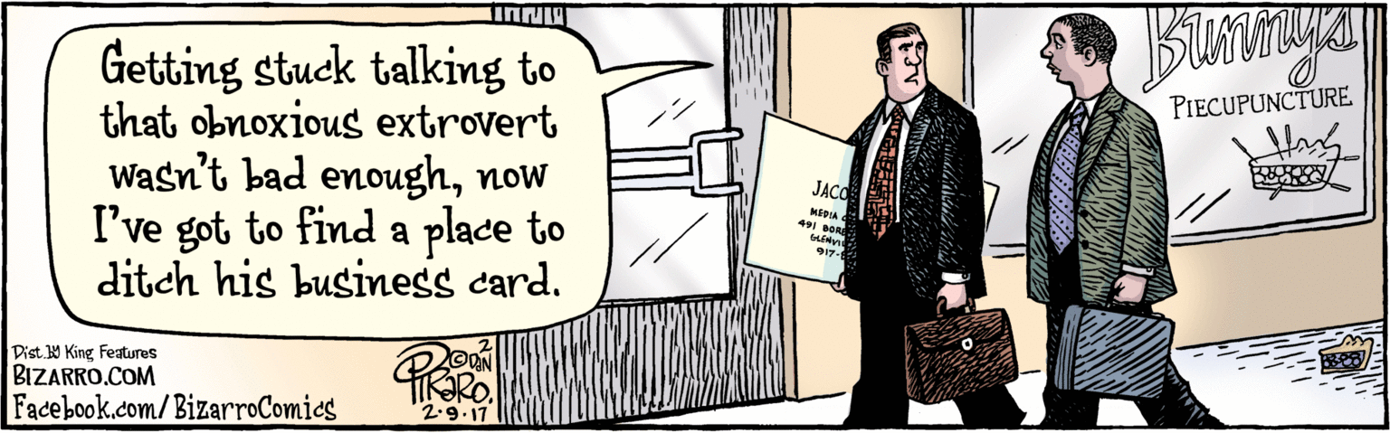 Fiction OCR: BIZARRO.COM Facebook.com/ BizarroComics Dist Y King Features Getting stuck talking to that obnoxious extrovert wasn't bad enoughnow I've got to find a place to ditch his business card. R 2.9.17 DSON DIA sON.COM 5036 BIZARRO.COM Facebook.com/ BizarroComics Dist Y King Features Getting stuck talking to that obnoxious extrovert wasn't bad enoughnow I've got to find a place to ditch his business card. R 2.9.17 DSON DIA sON.COM 5036