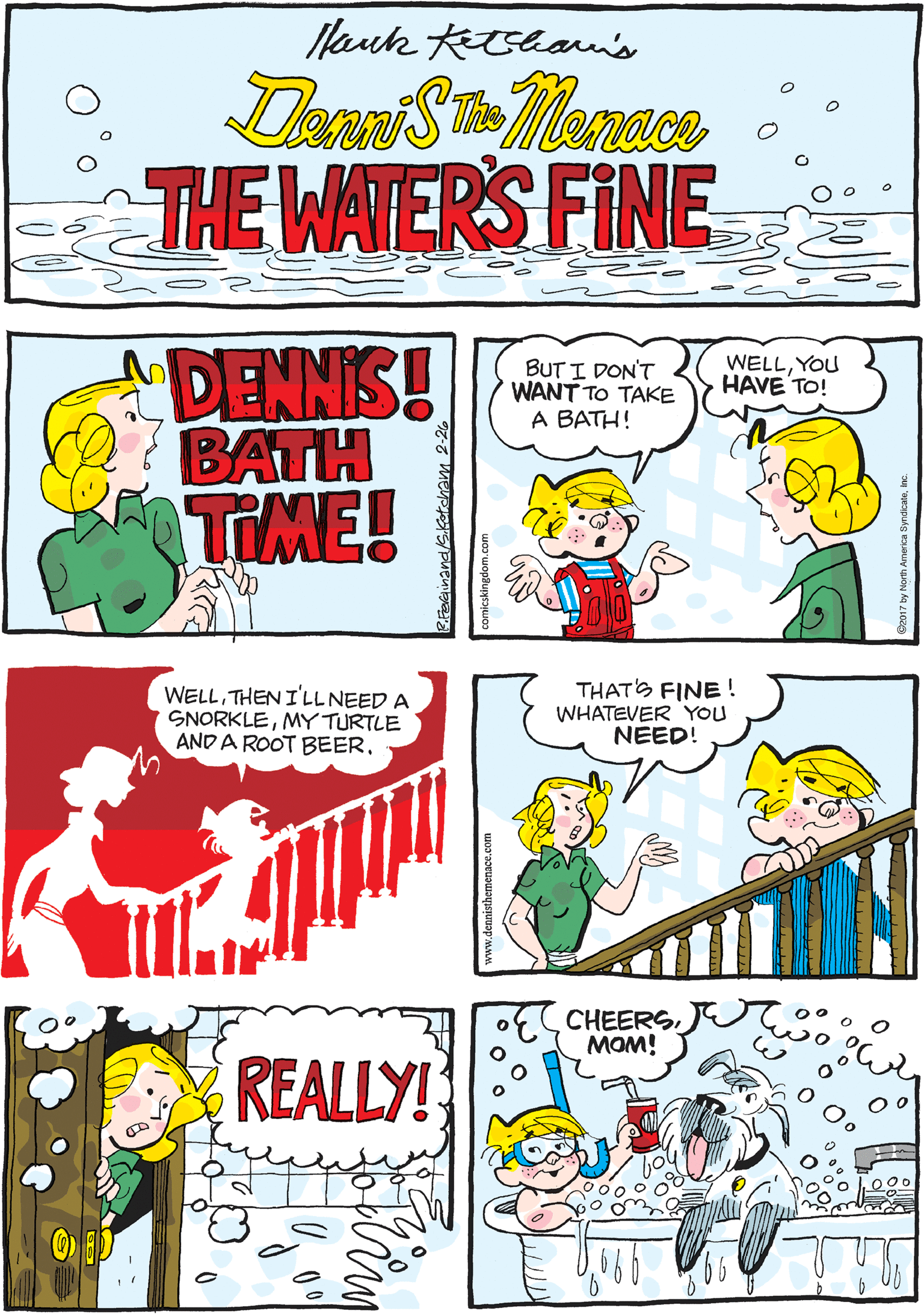 Illustration OCR: Nauk Kthan's Ths THE WATERS FINE DENNIS! BATH TIME! BUT I DON'T WANT TO TAKE A BATH! WELLYOU HAVE TO! WELLTHEN I'LLNEED A SNORKLEMY TURTLE AND A ROOT BEERTHATS FINE! WHATEVER YOU NEED! CHEERSMOM! REALLY! Nauk Kthan's Ths THE WATERS FINE DENNIS! BATH TIME! BUT I DON'T WANT TO TAKE A BATH! WELLYOU HAVE TO! WELLTHEN I'LLNEED A SNORKLEMY TURTLE AND A ROOT BEERTHATS FINE! WHATEVER YOU NEED! CHEERSMOM! REALLY!