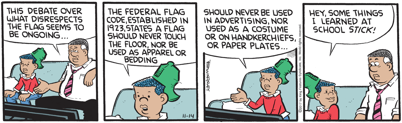Rectangle OCR: THIS DEBATE OVER WHAT DISRESPECTS THE FLAG SEEMS TO BE ONGOING... THE FEDERAL FLAG CODEESTABLISHED IN 1923STATES A FLAG SHOULD NEVER TOUCH THE FLOORNOR BE USED AS APPAREL OR BEDDING SHOULD NEVER BE USED IN ADVERTISINGNOR USED AS A COSTUME OR ON HANDKERCHIEFSOR PAPER PLATES... HEYSOME THINGS I LEARNED AT SCHOOL STICK! II-14 BLINGSLEY THIS DEBATE OVER WHAT DISRESPECTS THE FLAG SEEMS TO BE ONGOING... THE FEDERAL FLAG CODEESTABLISHED IN 1923STATES A FLAG SHOULD NEVER TOUCH THE FLOORNOR BE USED AS APPAREL OR BEDDING SHOULD NEVER BE USED IN ADVERTISINGNOR USED AS A COSTUME OR ON HANDKERCHIEFSOR PAPER PLATES... HEYSOME THINGS I LEARNED AT SCHOOL STICK! II-14 BLINGSLEY