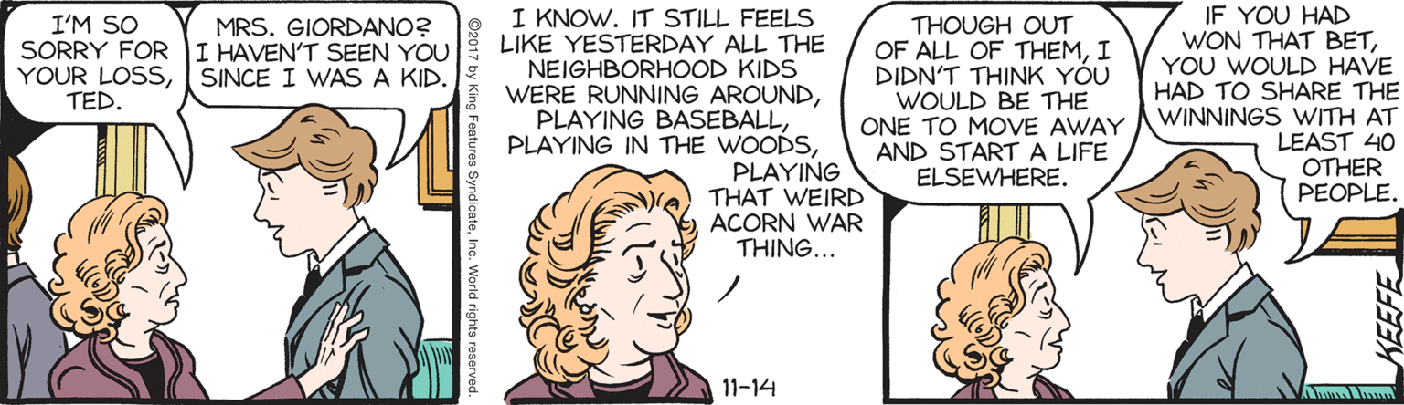 Parallel OCR: I KNOW. IT STILL FEELS LIKE YESTERDAY ALL THE NEIGHBORHOOD KIDS WERE RUNNING AROUNDPLAYING THAT WEIRD ACORN WAR THING... IF YOU HAD WON THAT BETYOU WOULD HAVE HAD TO SHARE THE WINNINGS WITH AT LEAST 40 OTHER PEOPLE. I'M SO SORRY FOR YOUR LOSSSINCE I WAS A KID. TED. THOUGH OUT OF ALL OF THEMI DIDN'T THINK YÓU WOULD BE THE ONE TO MOVE AWAY AND STARTA LIFE ELSEWHERE. MRS. GIORDANO? I HAVEN'T SEEN YOU 11-14 I KNOW. IT STILL FEELS LIKE YESTERDAY ALL THE NEIGHBORHOOD KIDS WERE RUNNING AROUNDPLAYING BASEBALLPLAYING IN THE WOODSPLAYING THAT WEIRD ACORN WAR THING... IF YOU HAD WON THAT BETYOU WOULD HAVE HAD TO SHARE THE WINNINGS WITH AT LEAST 40 OTHER PEOPLE. I'M SO SORRY FOR YOUR LOSSSINCE I WAS A KID. TED. THOUGH OUT OF ALL OF THEMI DIDN'T THINK YÓU WOULD BE THE ONE TO MOVE AWAY AND STARTA LIFE ELSEWHERE. MRS. GIORDANO? I HAVEN'T SEEN YOU 11-14