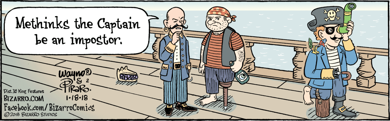 Line OCR: BIZARRO.COM © 2018 BIZARRO STUDIOS Facebook.com/BizarroComies Dist Y King Features Methinks the Captain be an impostor. Wayno® & 2 R?RO. 1•18.18 BIZARRO.COM © 2018 BIZARRO STUDIOS Facebook.com/BizarroComies Dist Y King Features Methinks the Captain be an impostor. Wayno® & 2 R?RO. 1•18.18