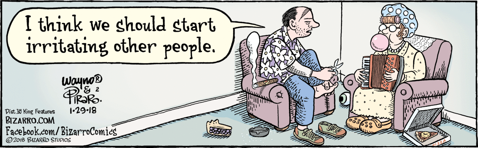 Illustration OCR: BIZARRO.COM Facebook.com/BizarroComics © 2018 BIZARRO STUDIOS Dist Y King Fatures I think we should start irritating other people. wayno® & 2 PR 1•29.18 PIZZA Bit BIZARRO.COM Facebook.com/BizarroComics © 2018 BIZARRO STUDIOS Dist Y King Fatures I think we should start irritating other people. wayno® & 2 PR 1•29.18 PIZZA Bit
