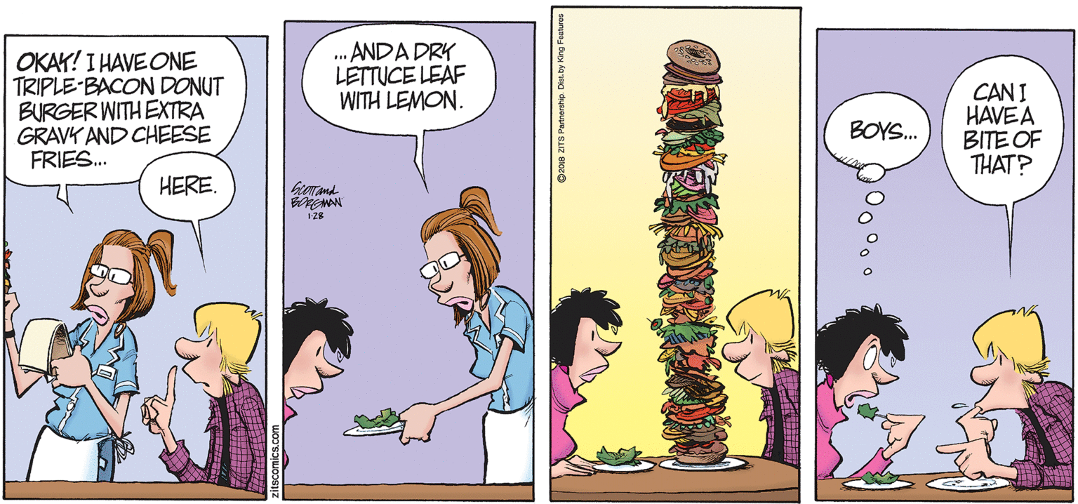 Conversation OCR: OKAY! I HAVE ONE TRIPLE BACON DONUT BURGER WITH EXTRA GRAVK AND CHEESE FRIES. . ANDA DRY LETTUCE LEAF WITH LEMON. CAN I HAVEA BITE OF THAT? BOYS. HERE. I28 OKAY! I HAVE ONE TRIPLE BACON DONUT BURGER WITH EXTRA GRAVK AND CHEESE FRIES. . ANDA DRY LETTUCE LEAF WITH LEMON. CAN I HAVEA BITE OF THAT? BOYS. HERE. I28