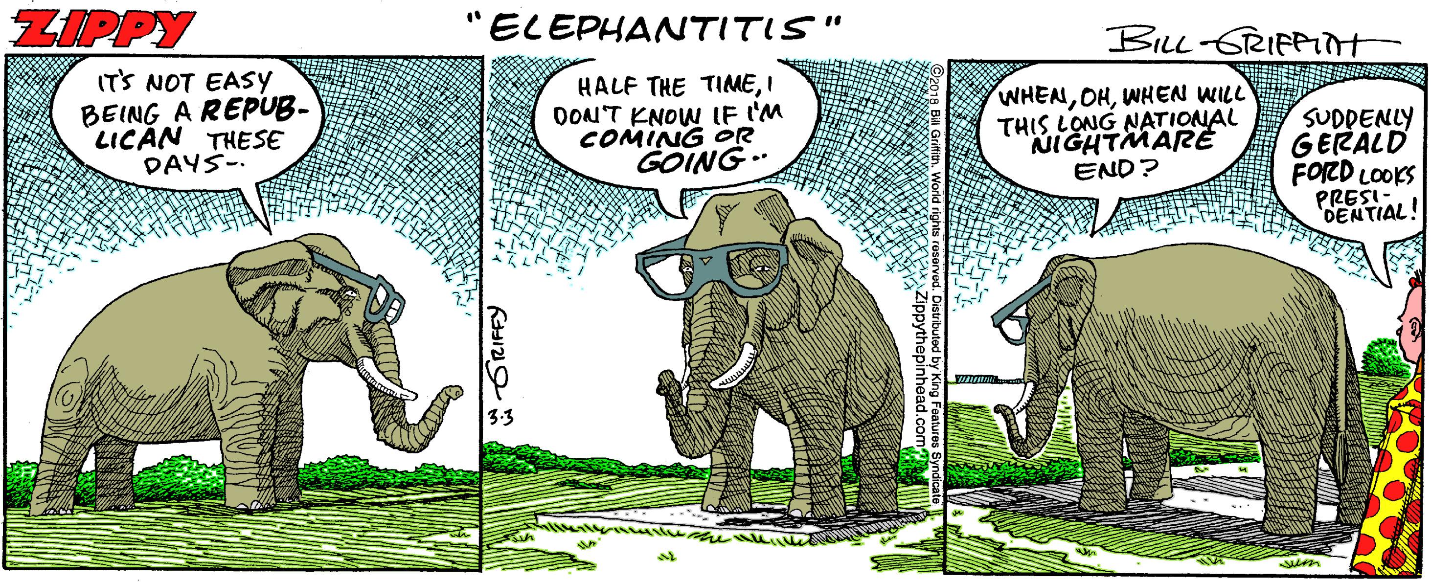 Interaction OCR: ZIPPY ELEPHANTITIS" BiLl 6RIFPt IT'S NOT EASY BEING A REPUB- LICAN THESE DAYS-. HALF THE TIMEI DONT KNOW IF I'M COMING OR GOING. WHENWHEN WILL THIS LONG NATIONAL NIGHTMARE END? SUDPENLY GERALD FORD LOOKS PRESI- DENTIAL! ZIPPY ELEPHANTITIS" BiLl 6RIFPt IT'S NOT EASY BEING A REPUB- LICAN THESE DAYS-. HALF THE TIMEI DONT KNOW IF I'M COMING OR GOING. WHENWHEN WILL THIS LONG NATIONAL NIGHTMARE END? SUDPENLY GERALD FORD LOOKS PRESI- DENTIAL!