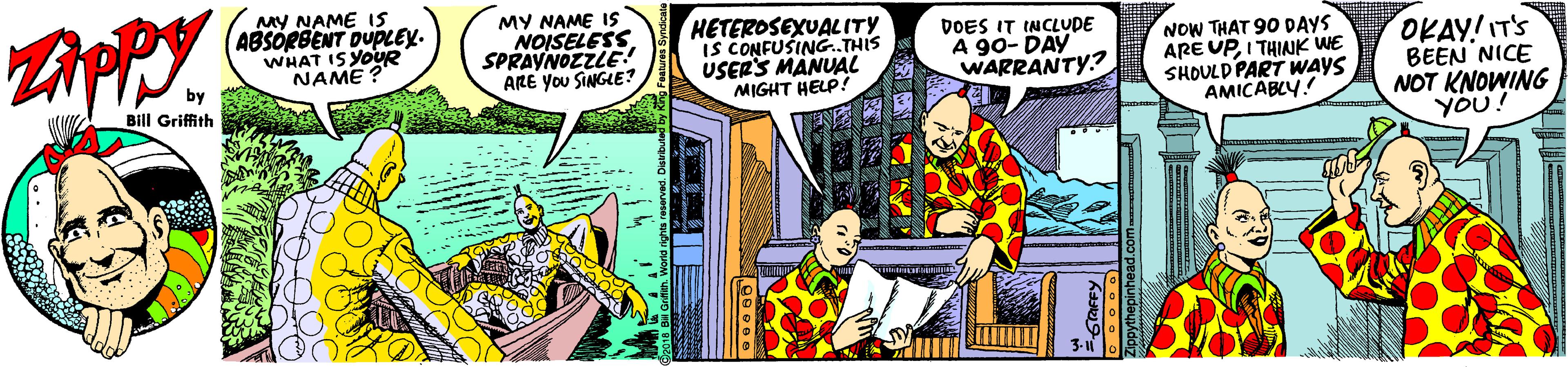 Humour OCR: MY NAME IS ABSORBENT DUPLEY. WHAT IS YOUR NAME ? MY NAME Is NOISELESS SPRAYNOZZLE! ARE You SINGLE? HETEROSEXUALITY IS CONFUŠING.THIS USERS MANUAL MIGHT HELP! DOES IT INCLUDE A 90- DAY WARRANTY? NOW THAT 90 DAYS ARE UPI THIAJK WE SHOULD PART WAYS OKAY!IT'S BEEN NICE NOT KNOWING YOU! by Bill Griffith AMICABLY.! MY NAME IS ABSORBENT DUPLEY. WHAT IS YOUR NAME ? MY NAME Is NOISELESS SPRAYNOZZLE! ARE You SINGLE? HETEROSEXUALITY IS CONFUŠING.THIS USERS MANUAL MIGHT HELP! DOES IT INCLUDE A 90- DAY WARRANTY? NOW THAT 90 DAYS ARE UPI THIAJK WE SHOULD PART WAYS OKAY!IT'S BEEN NICE NOT KNOWING YOU! by Bill Griffith AMICABLY.!