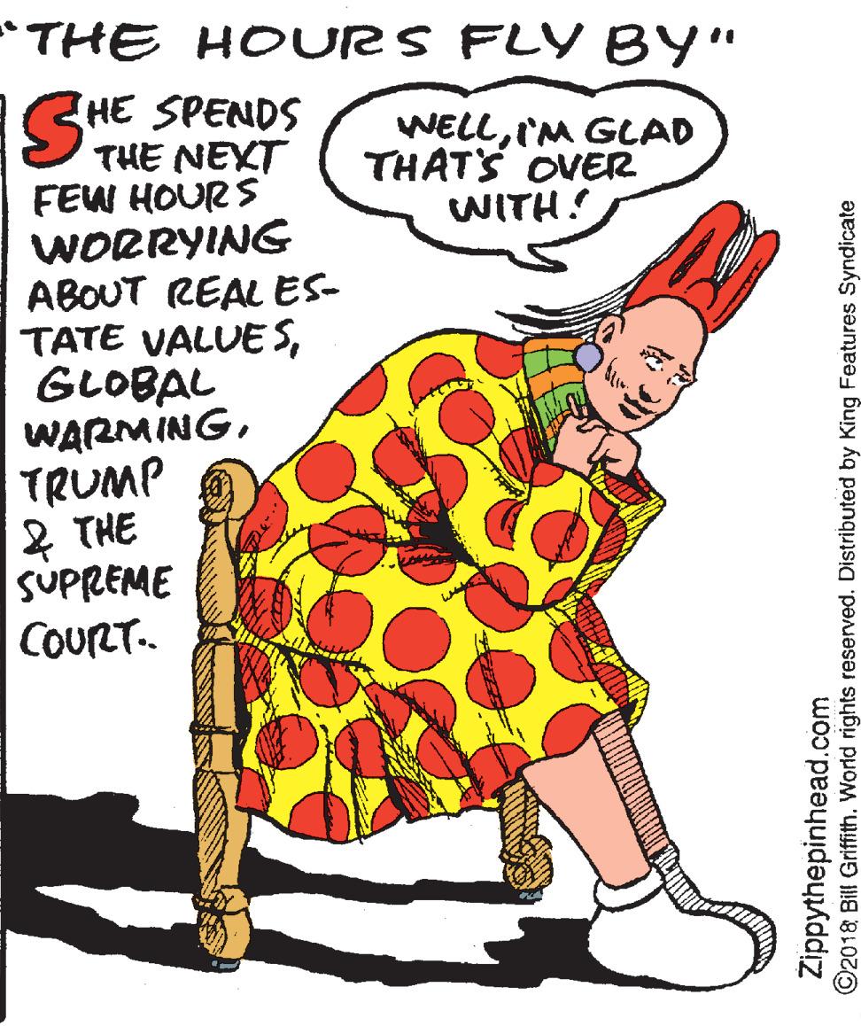 Drawing OCR: THE HOURS FLY BY" HE SPENDS STHE NEXT WELLIM GLAD THATS OVER WITH! FEW HOURS WORRYING ABOUT REAL ES- TATE VALUE SGLOBAL WARMINGTRUMP 2 THE SUPREME COURT. Zippythepinhead.com ©2018 Bill Griffith. World rights reserved. Distributed by King Features Syndicate THE HOURS FLY BY" HE SPENDS STHE NEXT WELLIM GLAD THATS OVER WITH! FEW HOURS WORRYING ABOUT REAL ES- TATE VALUE SGLOBAL WARMINGTRUMP 2 THE SUPREME COURT. Zippythepinhead.com ©2018 Bill Griffith. World rights reserved. Distributed by King Features Syndicate