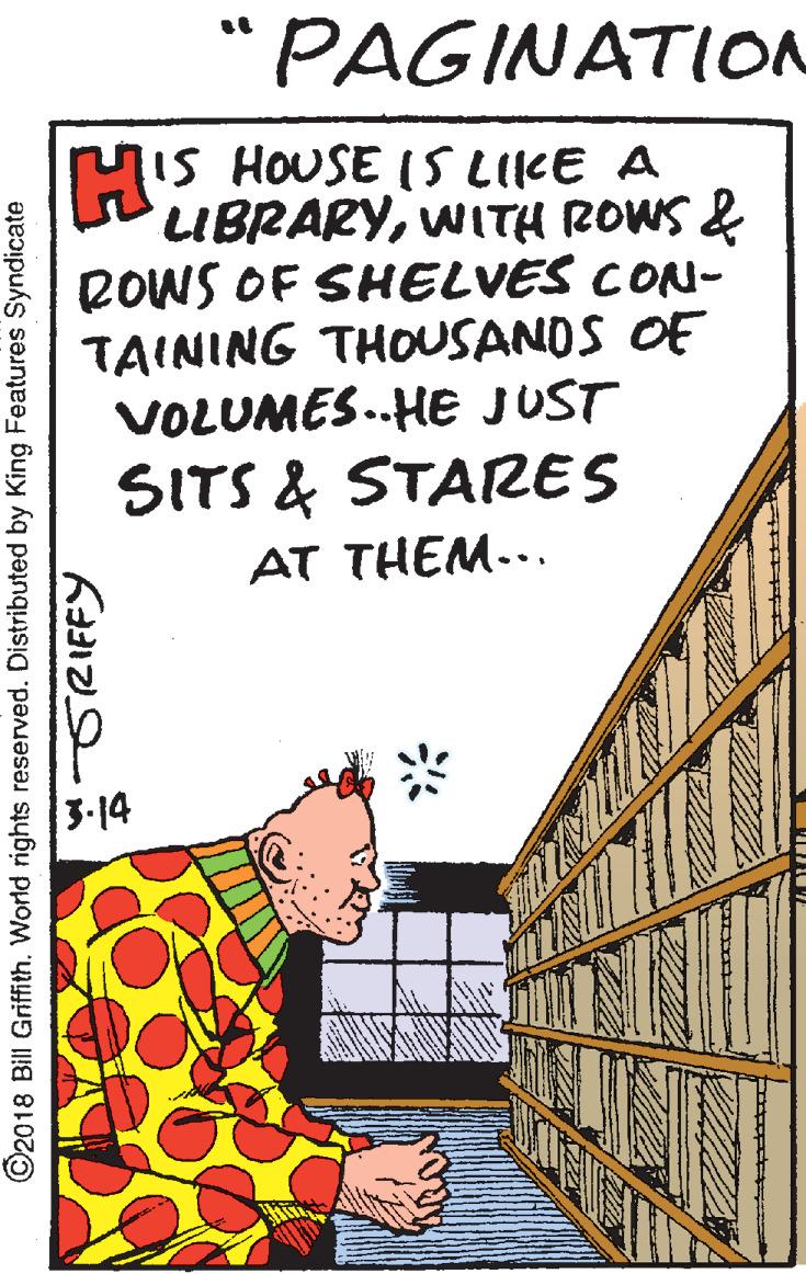 Rectangle OCR: "PAGINATION IS HOUSE ISLIKE A LIBRARYWITH ROWS & ROWS OF SHELVES CON- TAINING THOUSANDS OF VOLUMES.HE JUST SITS & STARES AT THEM... 3-14 ©2018 Bill Griffith. World rights reserved. Distributed by King Features Syndicate TRIFFY "PAGINATION IS HOUSE ISLIKE A LIBRARYWITH ROWS & ROWS OF SHELVES CON- TAINING THOUSANDS OF VOLUMES.HE JUST SITS & STARES AT THEM... 3-14 ©2018 Bill Griffith. World rights reserved. Distributed by King Features Syndicate TRIFFY