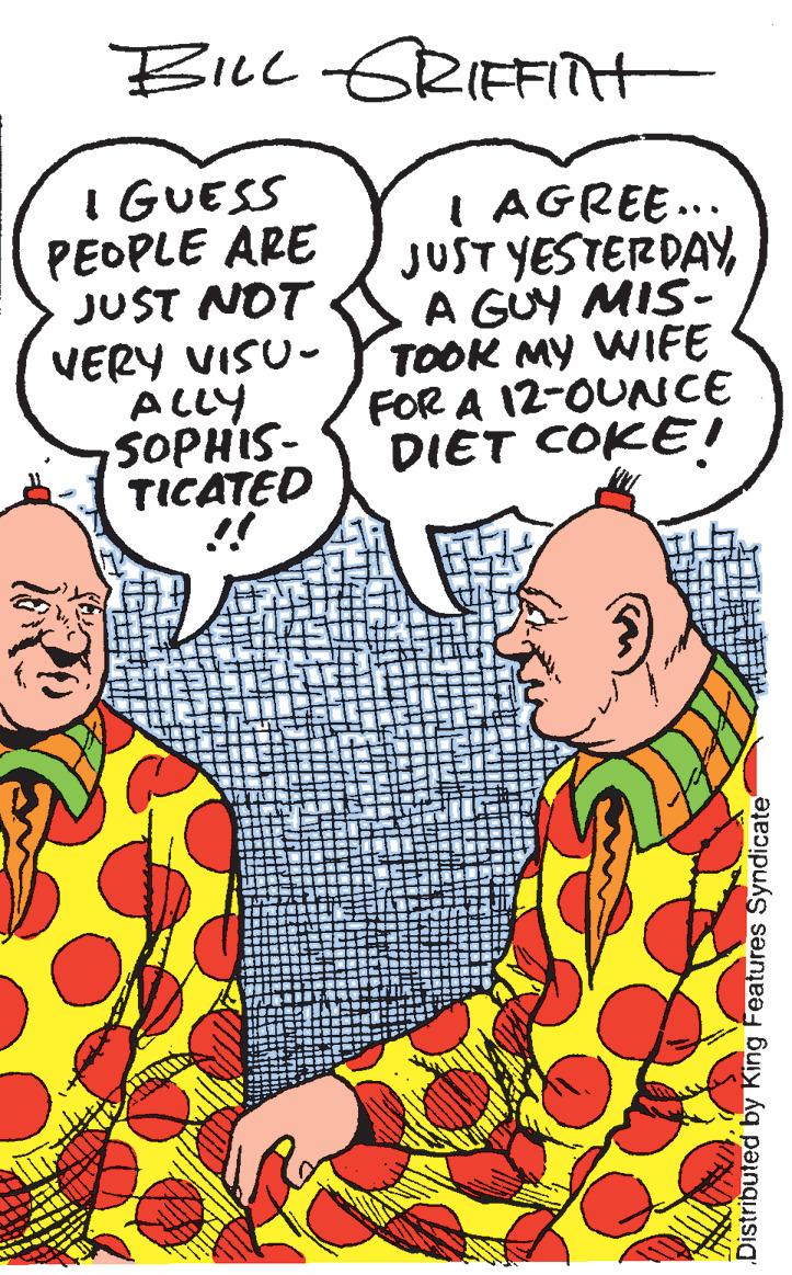 Jaw OCR: BiLL GRIFFITH I GUESS PEOPLE ARE JUST NOT VERY VISU- ALLY SOPHIS- TICATED !! I AGREE... JUST YESTERDAYA GUY MIS- TOOK MY WIFE FOR A 12-OUNCE DIET COKE!! Distributed by King Features Syndicate BiLL GRIFFITH I GUESS PEOPLE ARE JUST NOT VERY VISU- ALLY SOPHIS- TICATED !! I AGREE... JUST YESTERDAYA GUY MIS- TOOK MY WIFE FOR A 12-OUNCE DIET COKE!! Distributed by King Features Syndicate