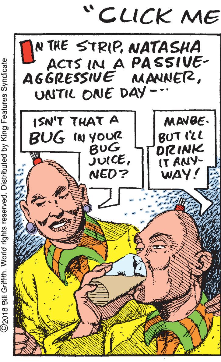 Conversation OCR: "CLICK ME N THE STRIPNATASHA ACTS IN A PASSIVE- AGGRESSIVE MANNERUNTIL ONE DAY - ISN'T THAT A BUG IN YOUR BUG JUICENED? MAVBE- BUT ILL DRINK (T ANY- WAY! ©2018 Bill Griffith. World rights reserved. Distributed by King Features Syndicate "CLICK ME N THE STRIPNATASHA ACTS IN A PASSIVE- AGGRESSIVE MANNERUNTIL ONE DAY - ISN'T THAT A BUG IN YOUR BUG JUICENED? MAVBE- BUT ILL DRINK (T ANY- WAY! ©2018 Bill Griffith. World rights reserved. Distributed by King Features Syndicate