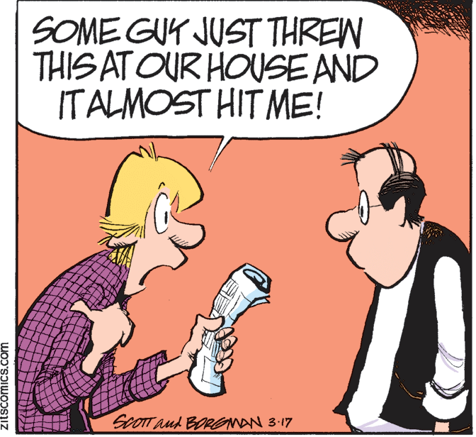 Pleased OCR: SOME GUY JUST THREN THIS AT OUR HOUSE AND IT ALMOST HIT ME! ScOTT Aud BORONAN 3-17 zitšcomics.com SOME GUY JUST THREN THIS AT OUR HOUSE AND IT ALMOST HIT ME! ScOTT Aud BORONAN 3-17 zitšcomics.com