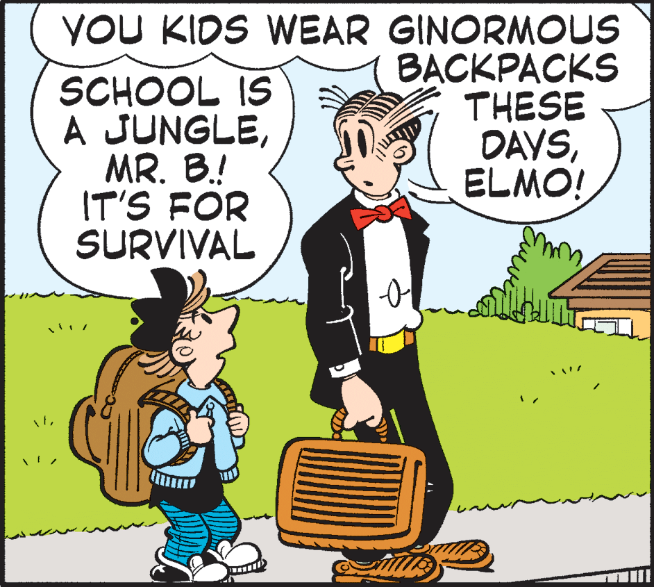 Animated cartoon OCR: SCHOOL IS A JUNGLEMR. B.! IT'S FOR SURVIVAL YOU KIDS WEAR GINORMOUS B?CKPACKS THESE DAYSELMO! SCHOOL IS A JUNGLEMR. B.! IT'S FOR SURVIVAL YOU KIDS WEAR GINORMOUS B?CKPACKS THESE DAYS