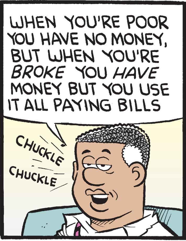 Line OCR: WHEN YOU'RE POOR YOU HAVE NO MONEYBUT WHEN YOU'RE BROKE YOU HAVE MONEY BUT YOU USE IT ALL PAYING BILLS CHUCKLE CHUCKLE WHEN YOU'RE POOR YOU HAVE NO MONEYBUT WHEN YOU'RE BROKE YOU HAVE MONEY BUT YOU USE IT ALL PAYING BILLS CHUCKLE CHUCKLE