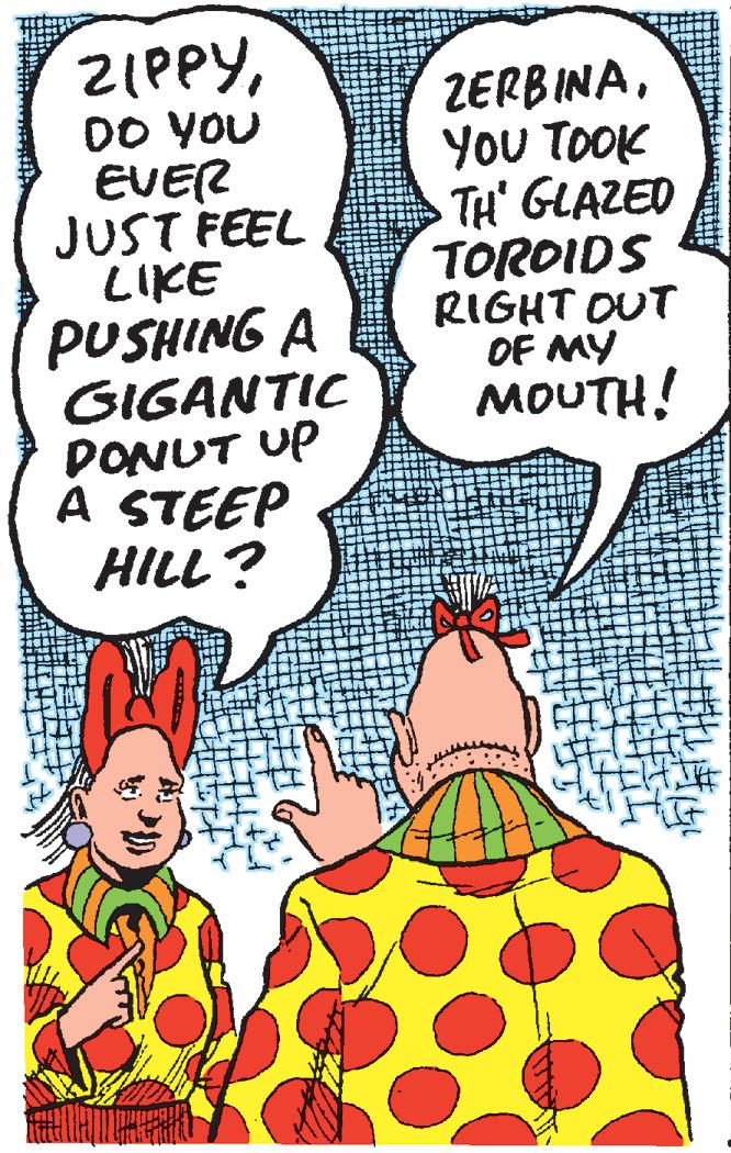 Handwriting OCR: ZIPPYDO YOU EVER JUST FEEL LIKE PUSHING A GIGANTIC DONUT UP A STEEP HILL ? ZERBINAYOu TOOK TH' GLAZED TORDIDS RIGHT OUT OF MY MOUTH! ZIPPYDO YOU EVER JUST FEEL LIKE PUSHING A GIGANTIC DONUT UP A STEEP HILL ? ZERBINAYOu TOOK TH' GLAZED TORDIDS RIGHT OUT OF MY MOUTH!