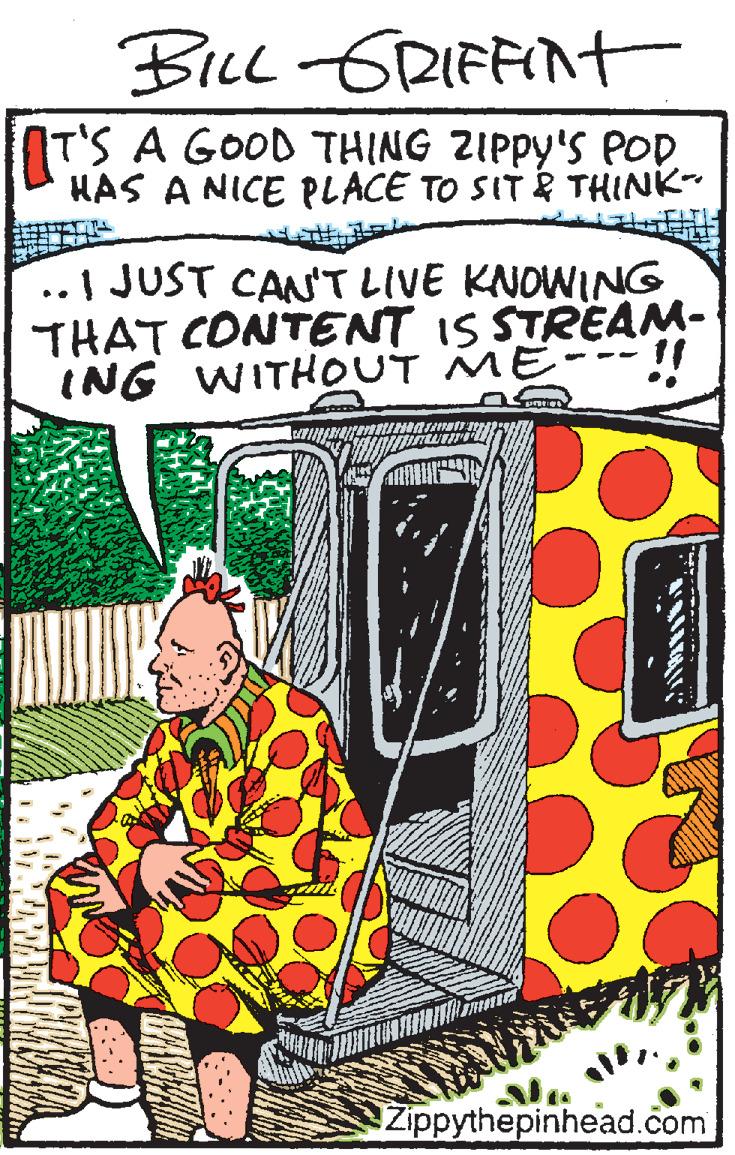 Comic book OCR: BILL GRIFFNt T'S A GOOD THING ZIPPY'S POD HAS A NICE PLACE TO SIT É THINK ..1 JUST CA'T LIVE KNOWING THAT CONTENT IS STREAM- ING WITHOUT ME--- ! Zippythepinhead.com BILL GRIFFNt T'S A GOOD THING ZIPPY'S POD HAS A NICE PLACE TO SIT É THINK ..1 JUST CA'T LIVE KNOWING THAT CONTENT IS STREAM- ING WITHOUT ME--- ! Zippythepinhead.com