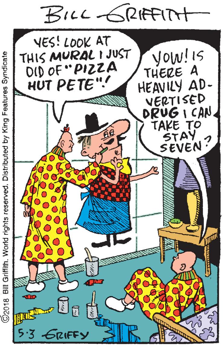 Comic book OCR: BiLL GRIfFITt VES! LOOK AT THIS MURAL 1 JUST DID OF "PIZZA HUT PETE".! you!is THERE A HEAVILY AD- VERTISED DRUG I CAN TAKE TO STAY SEVEN: 5:3 ERIFFY ©2018 Bill Grifith. World rights reservedDistributed by King Features Syndicate BiLL GRIfFITt VES! LOOK AT THIS MURAL 1 JUST DID OF "PIZZA HUT PETE".! you!is THERE A HEAVILY AD- VERTISED DRUG I CAN TAKE TO STAY SEVEN: 5:3 ERIFFY ©2018 Bill Grifith. World rights reservedDistributed by King Features Syndicate