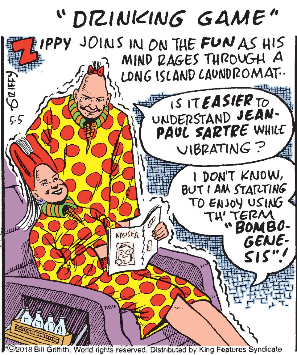 Pleased OCR: " DRINKING GAME" IPPY JOINS IN ON THE FUN AS HIS MIND RAGES THROUGH A LONG ISLAND CAUNDROMAT-- iS ITEASIER TO UNDERSTAND JEAN- PAUL SARTRE WHILE VIBRATING ? 5.5 I DON'T KNOWBUT I AM STARTING TO ENJOY USING TH' TERM "BOMBO- GENE- SIS"! NAUSEA ©2018 Bill GriffithWorld rights reserved. Distributed by King Features Syndicate " DRINKING GAME" IPPY JOINS IN ON THE FUN AS HIS MIND RAGES THROUGH A LONG ISLAND CAUNDROMAT-- iS ITEASIER TO UNDERSTAND JEAN- PAUL SARTRE WHILE VIBRATING ? 5.5 I DON'T KNOWBUT I AM STARTING TO ENJOY USING TH' TERM "BOMBO- GENE- SIS"! NAUSEA ©2018 Bill GriffithWorld rights reserved. Distributed by King Features Syndicate
