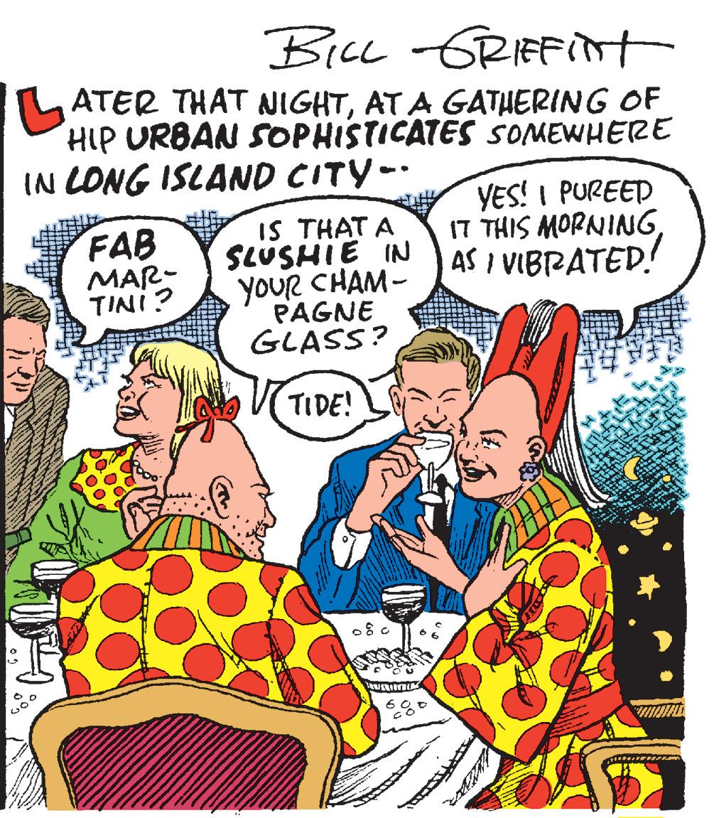 Art OCR: BicL -GRIEFIt TLATER THAT NIGHTAT A GATHERING OF HIP URBAN SSOPHISTICATES SOMEWHERE IN LONG ISLAND CITY- FAB MAR- TINI? IS THAT A SLÜSHIE IN YOUR CHAM- YES! I PUREED 17 THIS MORNING4S I VIBRATED.! PAGNE GLASS? TIDE! BicL -GRIEFIt TLATER THAT NIGHTAT A GATHERING OF HIP URBAN SSOPHISTICATES SOMEWHERE IN LONG ISLAND CITY- FAB MAR- TINI? IS THAT A SLÜSHIE IN YOUR CHAM- YES! I PUREED 17 THIS MORNING4S I VIBRATED.! PAGNE GLASS? TIDE!