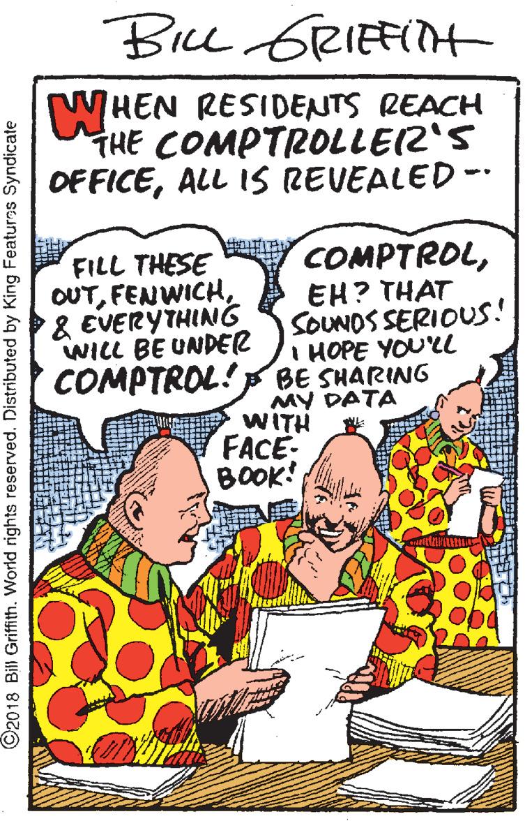 Illustration OCR: Bice GRIEFITH WHEN RESIDENTS REACH THE COMPTROLLE(2'S OFFICEALL IS REVEALED -- COMPTROLEH? THAT SOUNOS SERIOUS! I HOPE YOU'Ll COMPTROL! p BE SHARING FILL THESE OUT& EVERYTHING WILL BE UNDER MY DATA WITH FACE BOOK! ©2018 Bil Griffith. World rights reserved. Distributed by King Featurns Syndicate Bice GRIEFITH WHEN RESIDENTS REACH THE COMPTROLLE(2'S OFFICEALL IS REVEALED -- COMPTROLEH? THAT SOUNOS SERIOUS! I HOPE YOU'Ll COMPTROL! p BE SHARING FILL THESE OUT& EVERYTHING WILL BE UNDER MY DATA WITH FACE BOOK! ©2018 Bil Griffith. World rights reserved. Distributed by King Featurns Syndicate