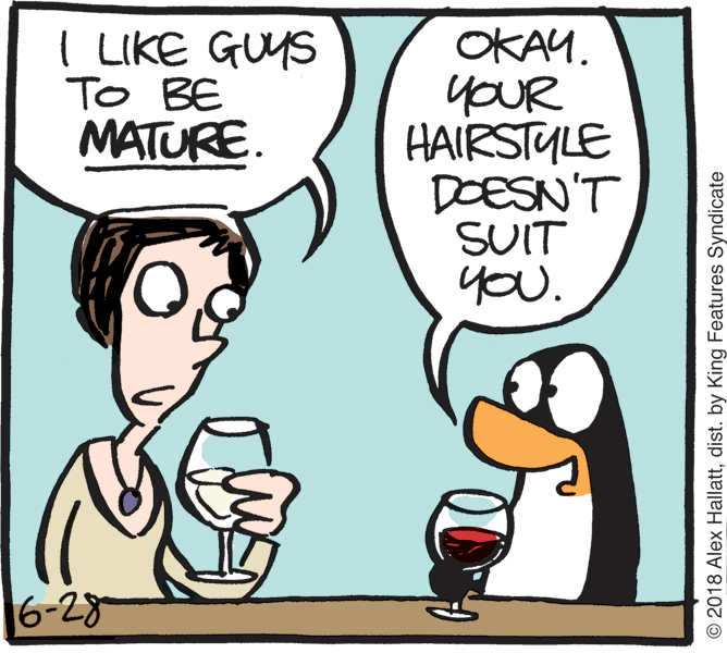 Comics OCR: I LIKE GUYS To BE MATURE. OKAY. yoUR HAIRSTYLE DOESN'T SUIT you. 6-28 © 2018 Alex Hallattdist. by King Features Syndicate I LIKE GUYS To BE MATURE. OKAY. yoUR HAIRSTYLE DOESN'T SUIT you. 6-28 © 2018 Alex Hallattdist. by King Features Syndicate