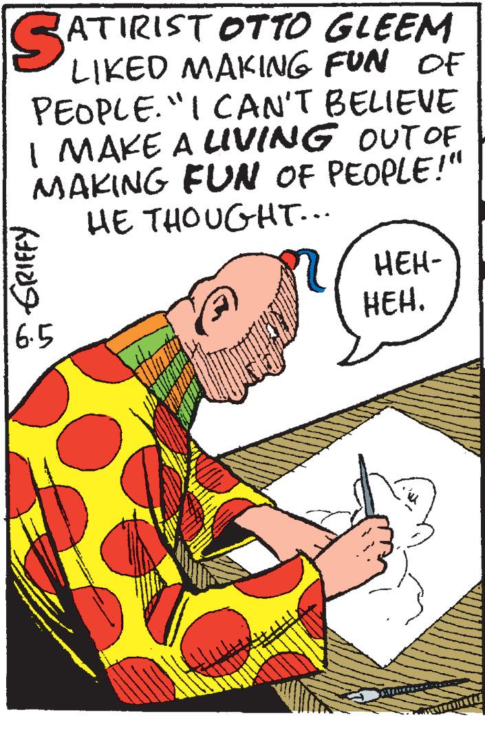 Pleased OCR: GATIRIST OTTO GLEEM LIKED MAKING FUN OF PEOPLE."I CAN'T BELIEVE I MAKE A LIVING OUTOF MAKING FUN OF PEOPLE!" HE THOUGHT... ???- ???. 6.5 GATIRIST OTTO GLEEM LIKED MAKING FUN OF PEOPLE."I CAN'T BELIEVE I MAKE A LIVING OUTOF MAKING FUN OF PEOPLE!" HE THOUGHT... ???- ???. 6.5