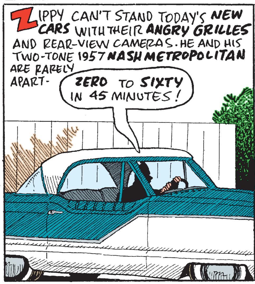 Comics OCR: 5 LIPPY CAN'T STAND TODAY'S NEW CARS WITH THEIR ANGRY GRILLES AND REAR-VIEW CAMERA S. HE AND HIS TWO-TONE 1957 NASH METROPOLITAN ARE RARELY APART- ZERO TO SIXTY IN 45 MINUTES! 5 LIPPY CAN'T STAND TODAY'S NEW CARS WITH THEIR ANGRY GRILLES AND REAR-VIEW CAMERA S. HE AND HIS TWO-TONE 1957 NASH METROPOLITAN ARE RARELY APART- ZERO TO SIXTY IN 45 MINUTES!