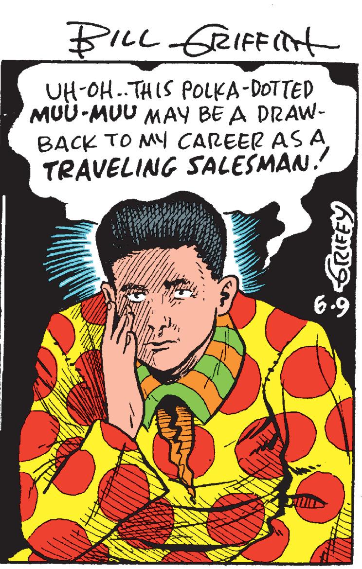 Fictional character OCR: BILL GRIFFIH UH-OH.THIS POOLKA-DOTTED MUU-MUU MAY BE A DRAW- BACK TO MY CAREER AS A TRAVELING SALESMAN. 6.9 BILL GRIFFIH UH-OH.THIS POOLKA-DOTTED MUU-MUU MAY BE A DRAW- BACK TO MY CAREER AS A TRAVELING SALESMAN. 6.9