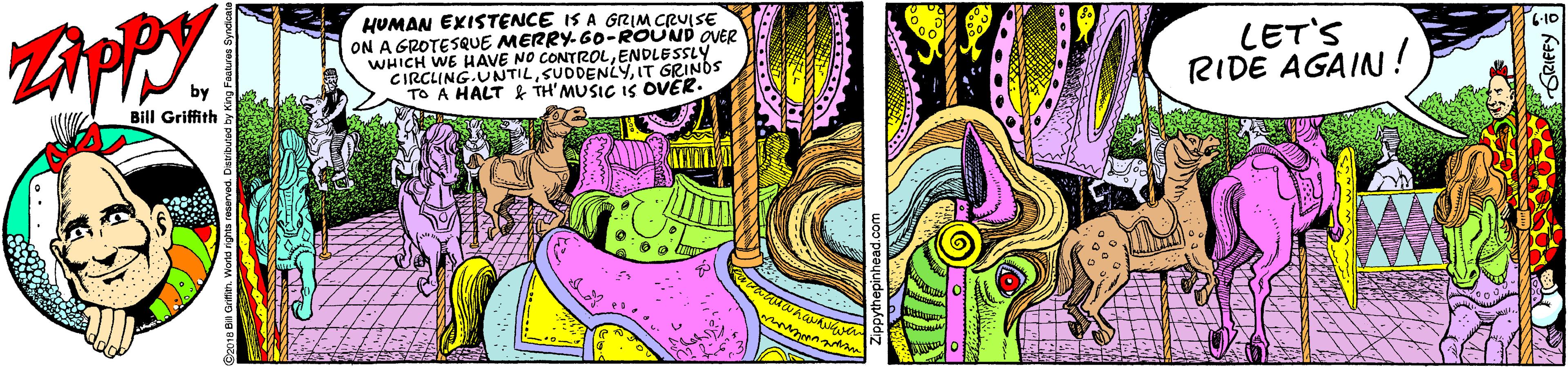 Magenta OCR: HUMAN EXISTENCE IS A GRIM CRUISE ON A GROTESQUE MERRY-GO-ROUND OVER WHICH WE HAVE NO CONTROLENDLESSLY CIRCLING.UNTILIT GRINDS TO A HALT & TH' MUSIC iS OVER. LET'S RIDE AGAIN! by Bill Griffith HUMAN EXISTENCE IS A GRIM CRUISE ON A GROTESQUE MERRY-GO-ROUND OVER WHICH WE HAVE NO CONTROLENDLESSLY CIRCLING.UNTILIT GRINDS TO A HALT & TH' MUSIC iS OVER. LET'S RIDE AGAIN! by Bill Griffith