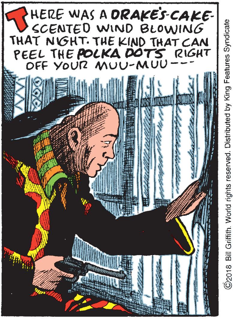 Visual arts OCR: HERE WAS A DRAKES-CAKE- SCENTED WIND BLOWING THAT NGHT. THE KIND THAT CAN PEEL THE POLKA DOTS RIGHT OFF YOUR MUU-MUU- ©2018 Bill Griffith. World rights reserved. Distributed by King Features Syndicate HERE WAS A DRAKES-CAKE- SCENTED WIND BLOWING THAT NGHT. THE KIND THAT CAN PEEL THE POLKA DOTS RIGHT OFF YOUR MUU-MUU- ©2018 Bill Griffith. World rights reserved. Distributed by King Features Syndicate