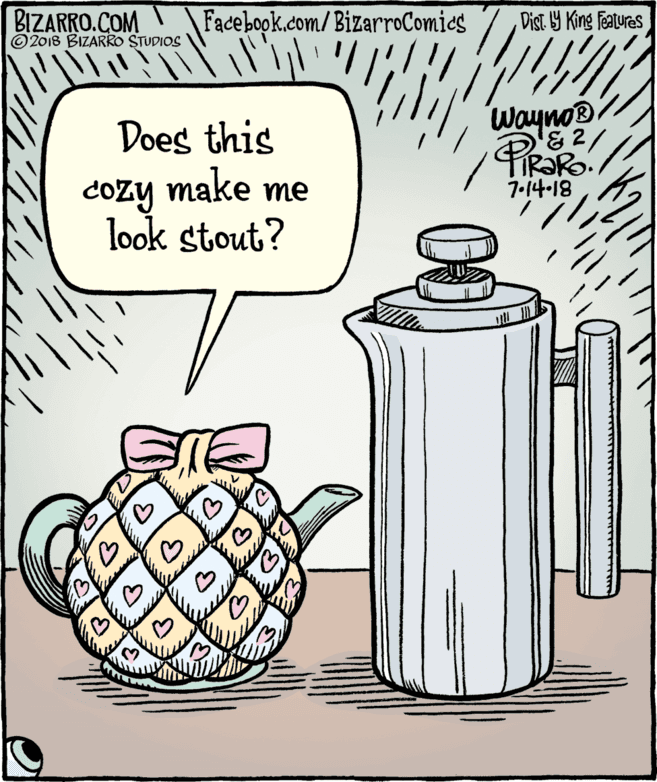 Drawing OCR: BIZARRO.COM © 2018 BIZARRO STUDIOS Facebook.com/BizarroComies Dist Y King Features wayno. &2/ TIR?RO. 7-14-18 Does this make me Cozy look stout? BIZARRO.COM © 2018 BIZARRO STUDIOS Facebook.com/BizarroComies Dist Y King Features wayno. &2/ TIR?RO. 7-14-18 Does this make me Cozy look stout?