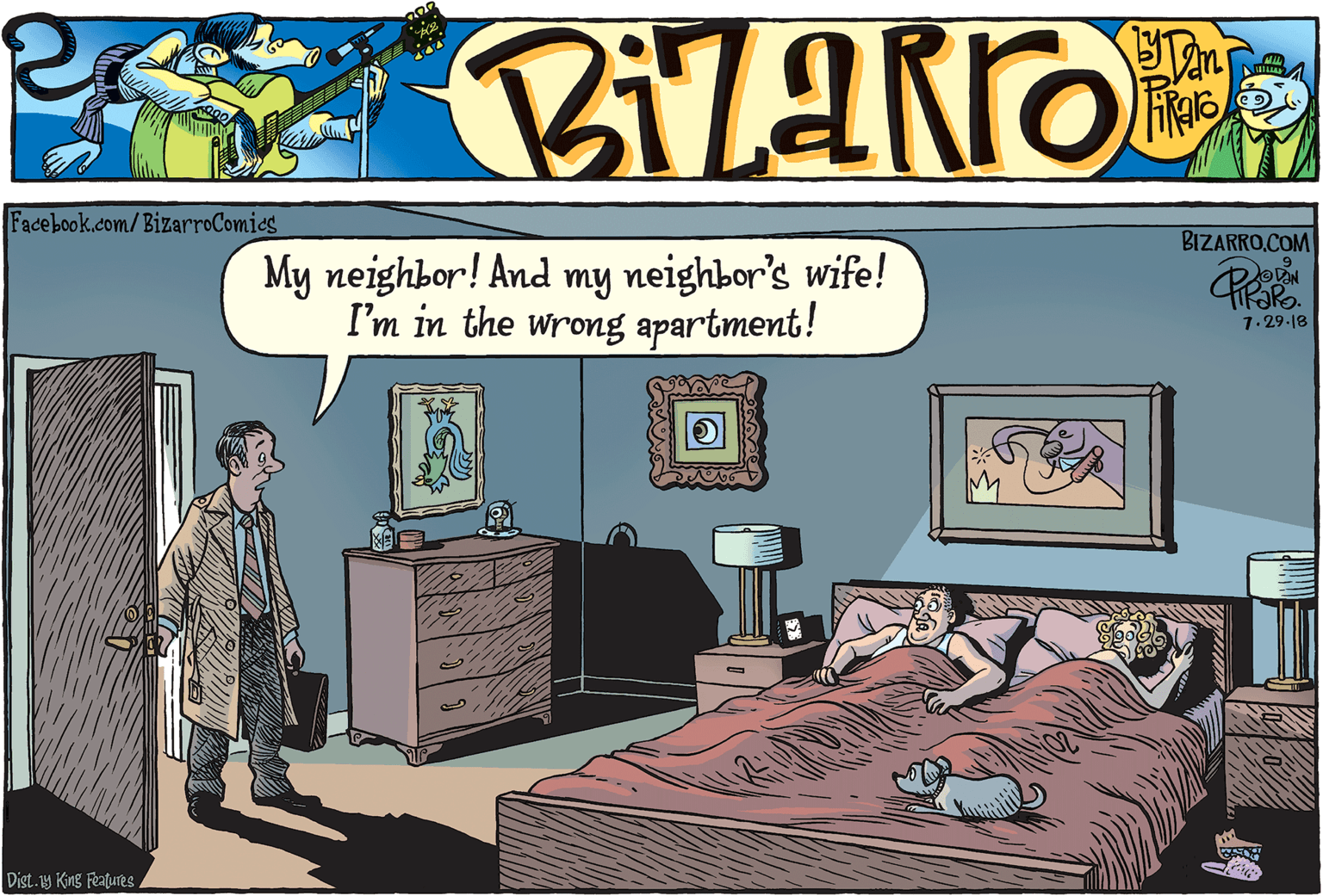Drawer OCR: Facebook.com/BizarroComies BIZARRO.COM My neighbor! And my neighbor's wife! I'm in the wrong apartment! tiRaRo. 7.29-18 Dist.14 King Features Facebook.com/BizarroComies BIZARRO.COM My neighbor! And my neighbor's wife! I'm in the wrong apartment! tiRaRo. 7.29-18 Dist.14 King Features