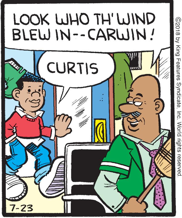 Humour OCR: LOOK WHO TH'WIND BLEW IN--CARWIN! CURTIS Gil 7-23 ©2018 by King Features SyndicateInc. World rights reserved. LOOK WHO TH'WIND BLEW IN--CARWIN! CURTIS Gil 7-23 ©2018 by King Features SyndicateInc. World rights reserved.