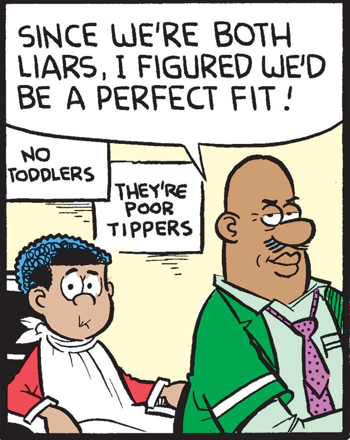 Fiction OCR: SINCE WE'RE BOTH LIARSI FIGURED WE'D BE A PERFECT FIT! NO TODDLERS THEY'RE POOR TIPPERS SINCE WE'RE BOTH LIARSI FIGURED WE'D BE A PERFECT FIT! NO TODDLERS THEY'RE POOR TIPPERS