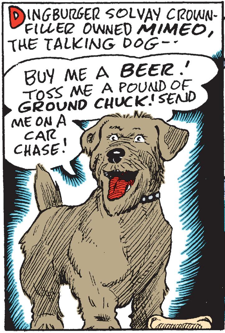Illustration OCR: DINGBURGER SOLVAY CROWN- FILLER OWNED MIMEOTHE TALKING DOG-- BUY ME A BEER.' TOSS ME A POUND OF GROUND CHUCK! SEND ME ON A CAR CHASE! DINGBURGER SOLVAY CROWN- FILLER OWNED MIMEOTHE TALKING DOG-- BUY ME A BEER.' TOSS ME A POUND OF GROUND CHUCK! SEND ME ON A CAR CHASE!