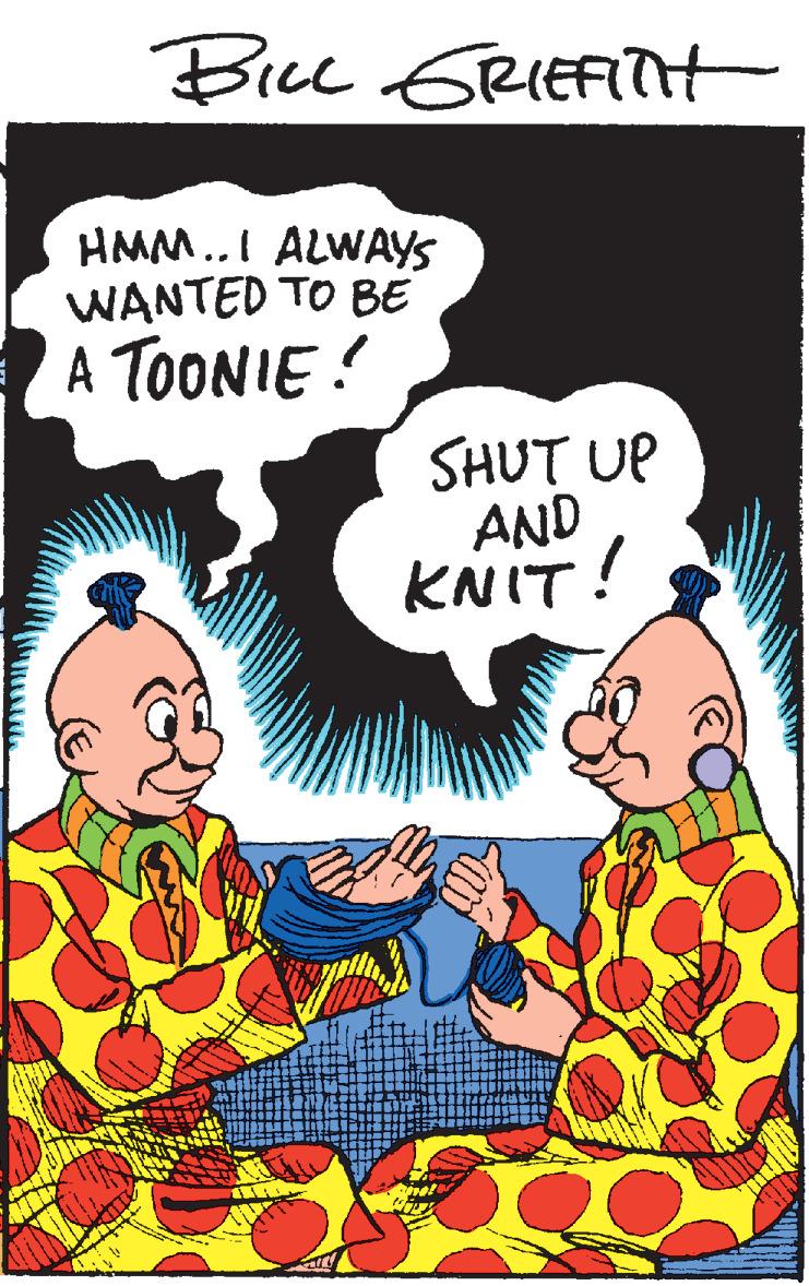 Humour OCR: Bu GRIEFITt HMM..I ALWAYS WANTED TO BE A TOONIE! SHUT UP AND KNIT! Bu GRIEFITt HMM..I ALWAYS WANTED TO BE A TOONIE! SHUT UP AND KNIT!