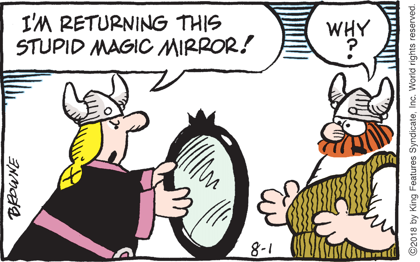 Artwork OCR: I'M RETURNING THIS STUPID MAGIC MIRROR! WHY 8-1 ©2018 by King Features SyndicateInc. World rights reserved. I'M RETURNING THIS STUPID MAGIC MIRROR! WHY 8-1 ©2018 by King Features SyndicateInc. World rights reserved.