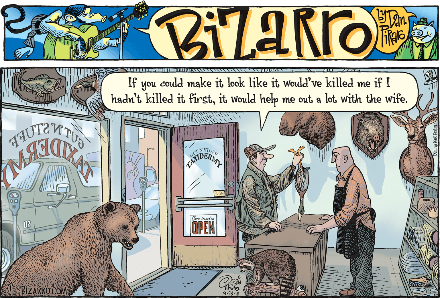 Illustration OCR: If could make it look like it would've killed me if I you hadn't killed it firstit would help me out a lot with the wife. TUS GUTNSTUR UDERI PUSH Come inwe're OPEN 02 BIZARRO.COM 9.23-18 If could make it look like it would've killed me if I you hadn't killed it firstit would help me out a lot with the wife. TUS GUTNSTUR UDERI PUSH Come inwe're OPEN 02 BIZARRO.COM 9.23-18