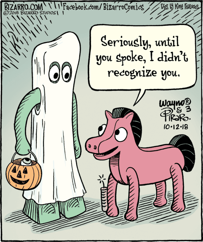 Font OCR: BIZARRO.COM'Facebook.com/ BizarroComics © 2018 BIZARRO STUDIOS II Dist Y King Features Seriouslyuntil you SpokeI didn't recognize you. Wayno® '& 3 TIR?RO. 10-12-18 BIZARRO.COM'Facebook.com/ BizarroComics © 2018 BIZARRO STUDIOS II Dist Y King Features Seriouslyuntil you SpokeI didn't recognize you. Wayno® '& 3 TIR?RO. 10-12-18