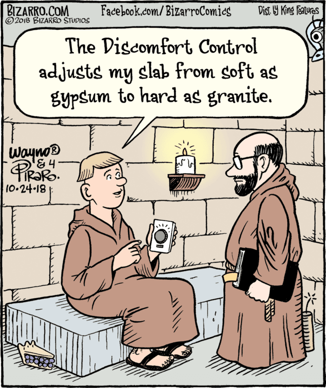 Interaction OCR: BIZARRO.COM © 2018 BIZARRO STUDIOS Facebook.com/BizarroComics Dist Y King Features The Discomfort Control adjusts my slab from soft as gypsum to hard as granite. Waynos 10.24-18 BIZARRO.COM © 2018 BIZARRO STUDIOS Facebook.com/BizarroComics Dist Y King Features The Discomfort Control adjusts my slab from soft as gypsum to hard as granite. Waynos 10.24-18