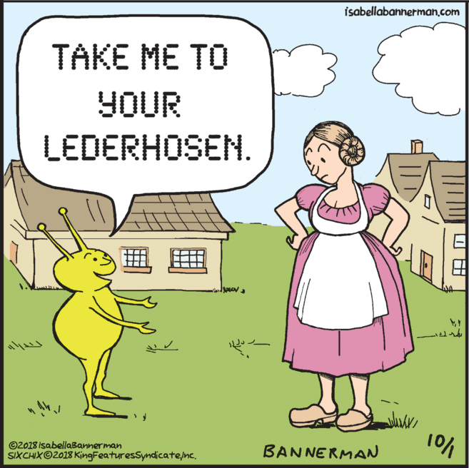 Animated cartoon OCR: isabellabannerman.com TAKE ME TO YOUR LEDERHOSEN. ©2018 IsabellaBannerman SIXCHIXO2018 KingFeaturesSydicateinc. BANNERMAN isabellabannerman.com TAKE ME TO YOUR LEDERHOSEN. ©2018 IsabellaBannerman SIXCHIXO2018 KingFeaturesSydicateinc. BANNERMAN