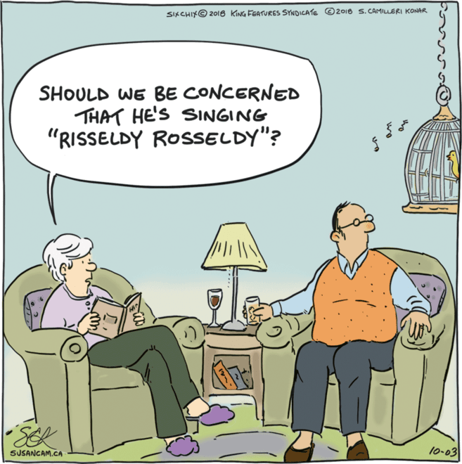 Comics OCR: SIXCHIX© 2018 KING FEATURES SYNDICATE ©2018 S. CAMILLERI KONAR SHOULD WE BE CONCERNED THAT HE'S SINGING "RISSELDY ROSSELDY"? SUSANCAM.CA 10-03 SIXCHIX© 2018 KING FEATURES SYNDICATE ©2018 S. CAMILLERI KONAR SHOULD WE BE CONCERNED THAT HE'S SINGING "RISSELDY ROSSELDY"? SUSANCAM.CA 10-03