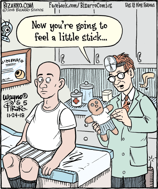 Publication OCR: BIZARRO.COM © 2018 BIZARRO STUDIOS Façebook.com/ BizarroComics Dist Y King Features Now you're going to feel a little stick. le Wayno® 11-24-18 BIZARRO.COM © 2018 BIZARRO STUDIOS Façebook.com/ BizarroComics Dist Y King Features Now you're going to feel a little stick. le Wayno® 11-24-18