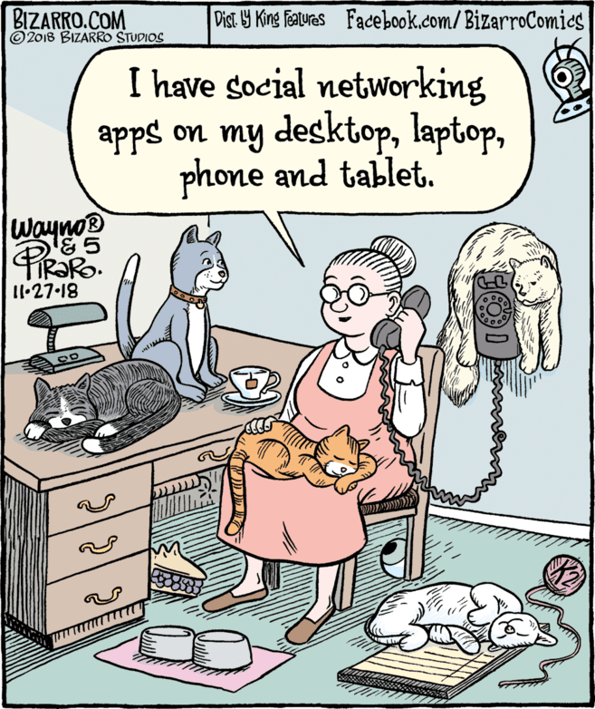 Homemaker OCR: BIZARRO.COM © 2018 BIZARRO STUDIOS Dist Y King Featuras Facebook.com/ BizarroComies I have social networking apps on my desktopphone and tablet. wayno® l1.27-18 ??D) BIZARRO.COM © 2018 BIZARRO STUDIOS Dist Y King Featuras Facebook.com/ BizarroComies I have social networking apps on my desktopphone and tablet. wayno® l1.27-18 ?? D )