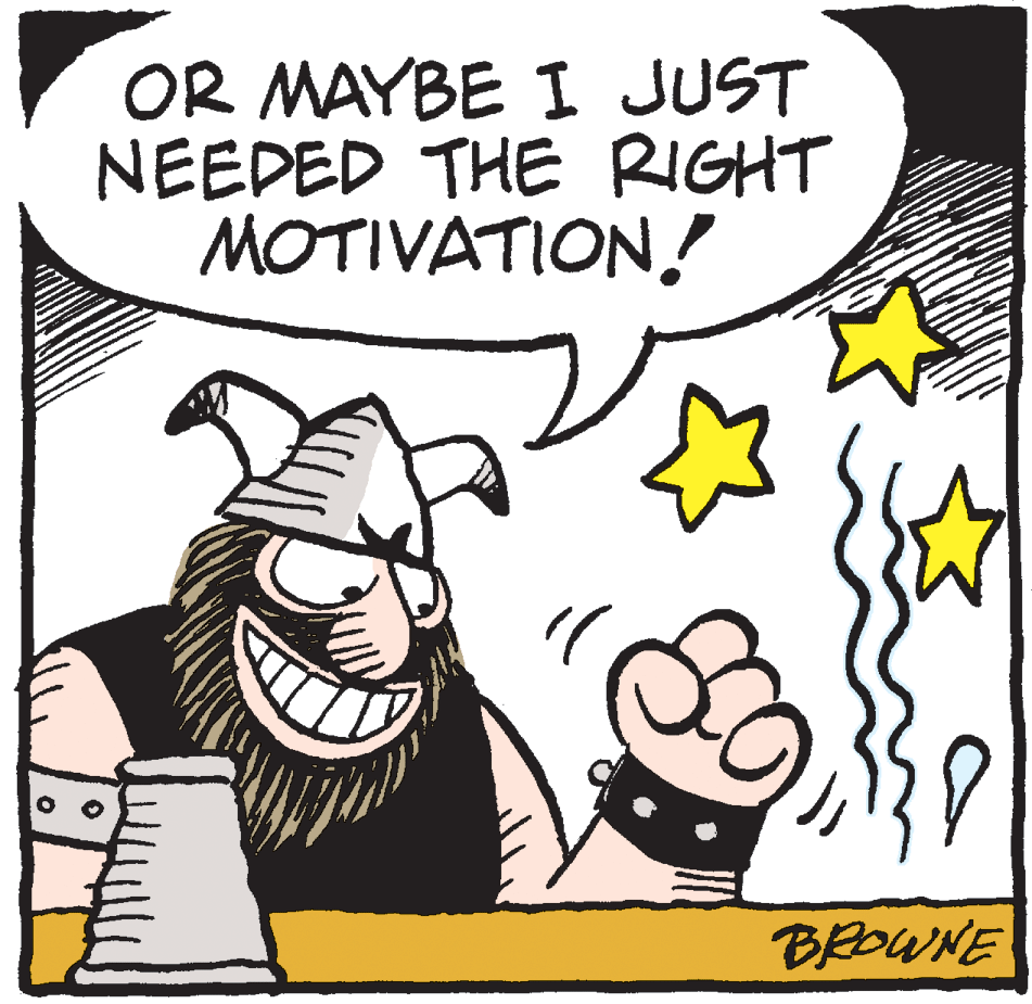 Art OCR: OR MAYBE I JUST NEEDED THE RIGHT MOTIVATION! BROWNE OR MAYBE I JUST NEEDED THE RIGHT MOTIVATION! BROWNE