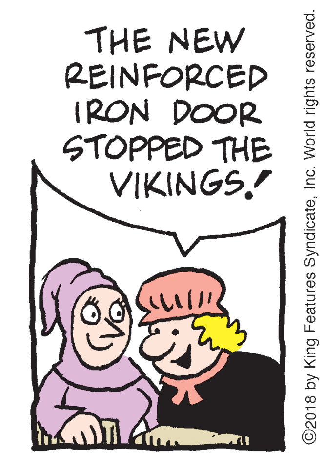 Interaction OCR: THE NEW REINFORCED IRON DOOR STOPPED THE VIKINGS. ©2018 by King Features SyndicateInc. World rights reserved. THE NEW REINFORCED IRON DOOR STOPPED THE VIKINGS. ©2018 by King Features SyndicateInc. World rights reserved.