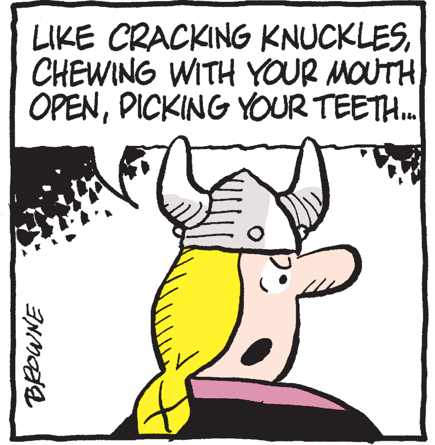 Line art OCR: LIKE CRACKING KNUCKLESCHEWING WITH YOUR MOUTH OPENPICKING YOUR TEETH. LIKE CRACKING KNUCKLESCHEWING WITH YOUR MOUTH OPENPICKING YOUR TEETH.